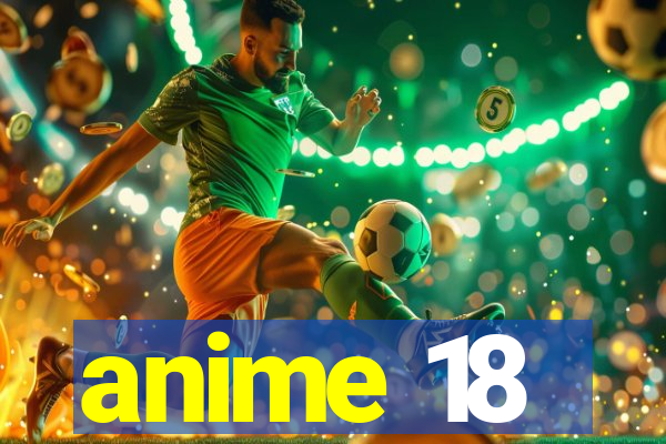 anime 18